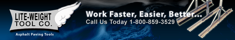 Lite-Weight Tool Mfg. Co :: Your Primary Asphalt Paving Tools :: Work Faster, Easier, Better... Call Us Today 800.859.3529